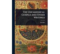 The Uncanonical Gospels and Other Writings