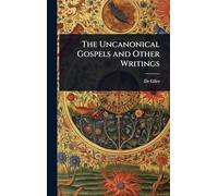 The Uncanonical Gospels and Other Writings