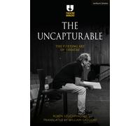 The Uncapturable : The Fleeting Art of Theatre