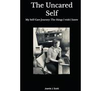 The Uncared Self: My Self-Care Journey: The things I wish I knew