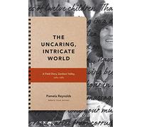 The Uncaring, Intricate World: A Field Diary, Zambezi Valley, 1984-1985 (Critical Global Health: Evidence, Efficacy, Ethnography)