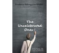 The Uncelebrated Ones!: A True Story of Hope, Loss, and Transformation in Education