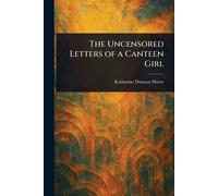 The Uncensored Letters of a Canteen Girl