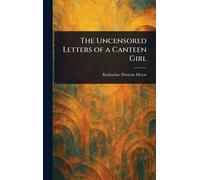 The Uncensored Letters of a Canteen Girl