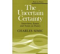 The Uncertain Certainty: Interviews, Essays, and Notes on Poetry (Poets on Poetry)