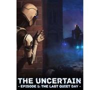 The Uncertain: Episode 1. The Last quiet day Steam Key GLOBAL