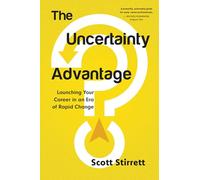 The Uncertainty Advantage : Launching Your Career in an Era of Rapid Change