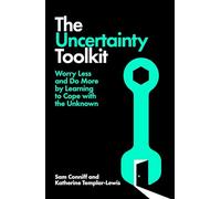 The Uncertainty Toolkit: How to Feel Calmer, Happier and More Confident in an Uncertain World