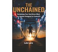 The Unchained: Reclaiming Your God-Given Mind in a System Designed to Control It