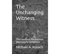 The Unchanging Witness: The Consistent Pattern from Beginning to Completion (Biblical Pattern Studies)