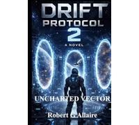 THE UNCHARTED VECTOR: The Drift Protocol Series Book 2
