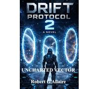 THE UNCHARTED VECTOR: The Drift Protocol Series Book 2