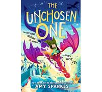 The Unchosen One : The world needs a hero. She's not it! A funny and magical adventure for ages 8-10, from the author of THE HOUSE AT THE EDGE OF MAGIC