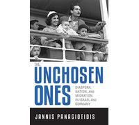 The Unchosen Ones: Diaspora, Nation, and Migration in Israel and Germany (German Jewish Cultures)
