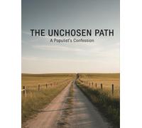 The Unchosen Path: A Populist'S Confession