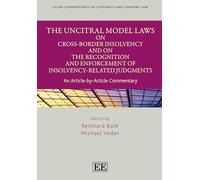 The UNCITRAL Model Laws on Cross-Border Insolvency and on the Recognition and Enforcement of Insolvency-Related Judgments: An Article-by-Article ... Commentaries in Corporate and Company Law)