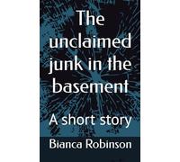 The unclaimed junk in the basement: A short story