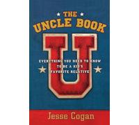 The Uncle Book: Everything You Need to Know to Be a Kid's Favorite Relative