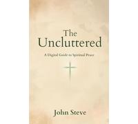 THE UNCLUTTERED FAITH: A Digital guide to Spiritual Peace