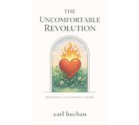 The Uncomfortable Revolution: Rewilding the Christian Heart