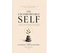 THE UNCOMFORTABLE SELF: A Field Guide to Growing Up on Purpose