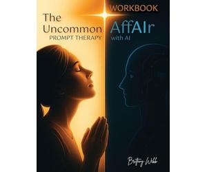 The Uncommon AffAIr with AI Prompt Therapy Workbook