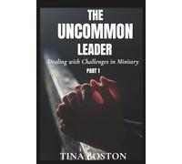 THE UNCOMMON LEADER: Dealing with Challenges in Ministry