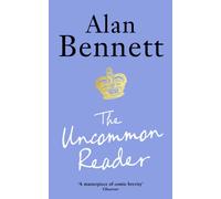 The Uncommon Reader : Alan Bennett's classic story about the Queen