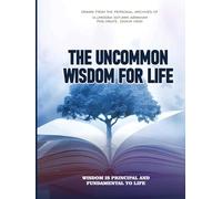 The Uncommon Wisdom For Life: Wisdom is Principal and Fundamental to Life