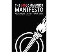 The UnCommunist Manifesto: A Message of Hope, Responsibility and Liberty for All.
