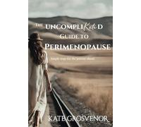 The UncompliKated Guide to Perimenopause: The Hormonal Rollercoaster Decoded: A Down-to-Earth Guide to Perimenopause (The UncompliKated Perimenopause)