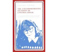 The Uncompromising Fictions of Cynthia Ozick (A Literary frontiers edition)