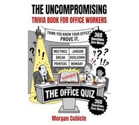 The Uncompromising Trivia Book for Office Workers: 360 Hilariously Unfiltered Trivia Questions with Fun Facts About Work, Meetings and Corporate Life, ... Coworker Gift (The Uncompromising Series)
