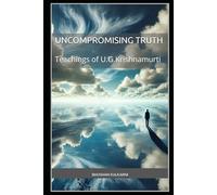 The Uncompromising Truth: The Teachings of U.G. Krishnamurti (Great Thinkers - Timeless Wisdom Series)