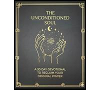 The Unconditioned Soul: A 30 day devotional to reclaim your original power