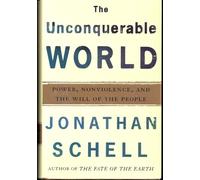 The Unconquerable World: Power, Nonviolence, and the Will of the People