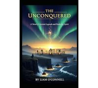 The Unconquered: A Novel of Ancient Legends and Enduring Spirit