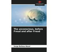 The unconscious, before Freud and after Freud