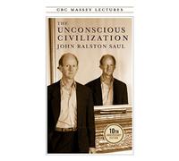 The Unconscious Civilization (CBC Massey Lectures)