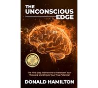 The Unconscious Edge: The Five-Step Framework to Transform Your Thinking and Unlock Your True Potential