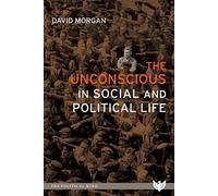 The Unconscious in Social and Political Life (The Political Mind)