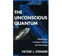 The Unconscious Quantum: Metaphysics in Modern Physics and Cosmology