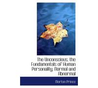 The Unconscious, the Fundamentals of Human Personality, Normal and Abnormal