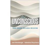 The Unconscious: Theory, Research, and Clinical Implications (Psychoanalysis and Psychological Science)