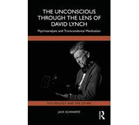 The Unconscious Through the Lens of David Lynch: Psychoanalysis and Transcendental Meditation (Psychology and the Other)