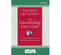The Uncontrolling Love of God: An Open and Relational Account of Providence
