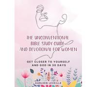 The Unconventional Bible Study Guide and Devotional for Women