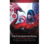 The Uncrowned King (Volume 2) (The Chronicles of King Rolen's Kin (Solaris Classics))