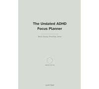 The Undated ADHD Focus Planner: Brain-Dump, Prioritize, Done (Calm Productivity)