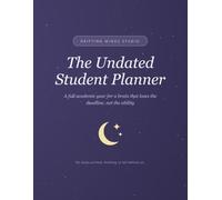 The Undated Student Planner: A Full Academic Year for ADHD & Neurodivergent Students - Semester Maps, Weekly Spreads, Assignment Breakdowns and Exam Ramps